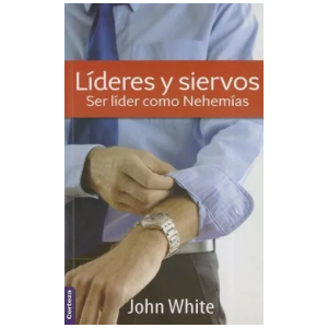 Líderes Y Siervos: Ser Líder Como Nehemías