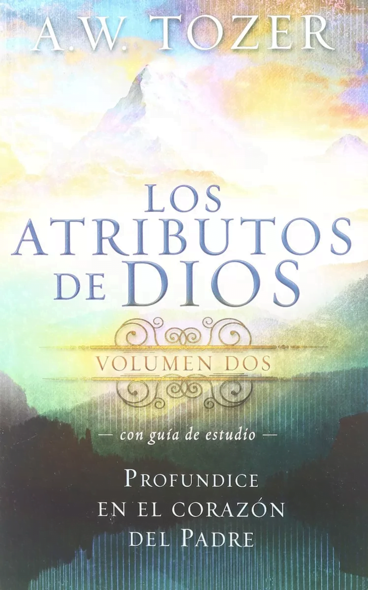 Los Atributos De Dios (vol 2): Un Viaje Al Corazón Del Padre