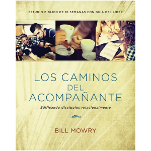 Los Caminos Del Acompañante: Edificando Discípulos