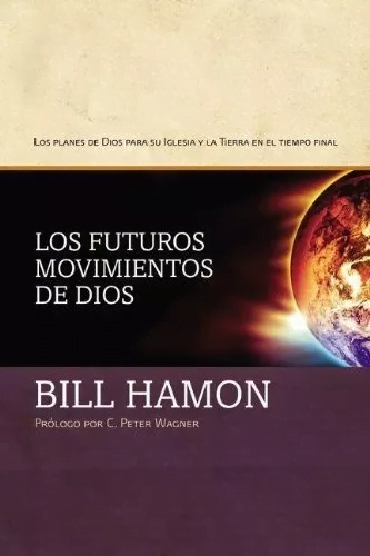 Los Futuros Movimientos De Dios: Los Planes De Dios Para…