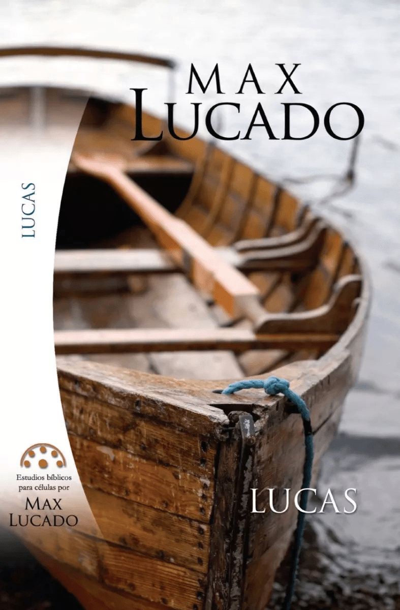 Lucas: Estudio Bíblico Para Célula De Max Lucado