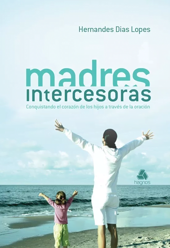 Madres Intercesoras: Conquistando El Corazón De Los Hijos…