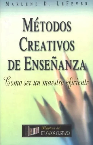 Métodos Creativos De Enseñanza: Como Ser Un Maestro Eficient