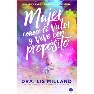 Mujer, Conoce Tu Valor Y Vive Con Propósito