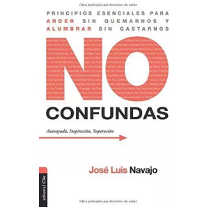 No Confundas: Principios Esenciales Para Arder Sin Quemarnos