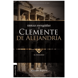 Obras Escogidas De Clemente De Alejandría: El Pedagogo