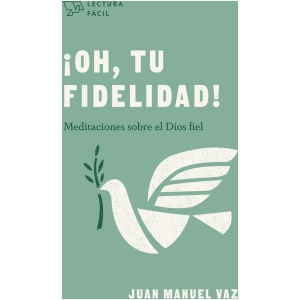 ¡Oh, Tu Fidelidad! Meditaciones Sobre El Dios Fiel