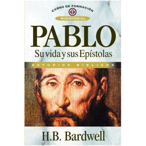Pablo: Su Vida Y Sus Epístolas