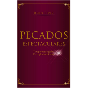 Pecados Espectaculares; Y Su Propósito Global En La Gloria..