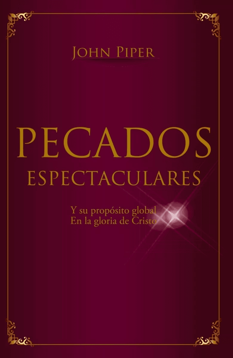 Pecados Espectaculares; Y Su Propósito Global En La Gloria..