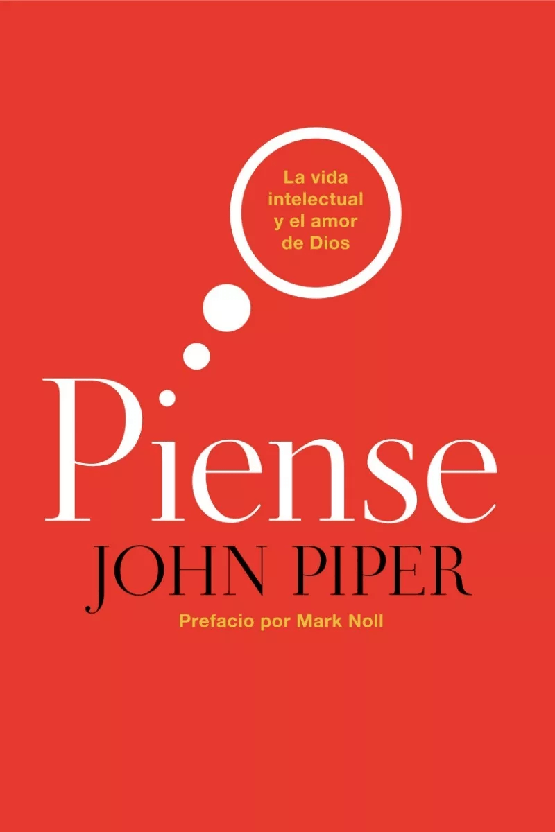 Piense: La Vida Intelectual Y El Amor De Dios