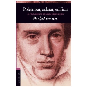 Polemizar, aclarar, edificar: El pensamiento de Søren Kierke
