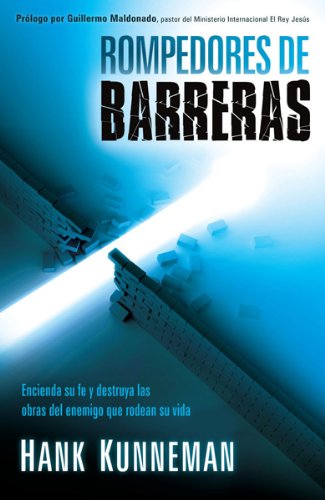 Rompedores de Barreras: Encienda Su Fe y Destruya las Obras del Enemigo Que Rodean Su Vida