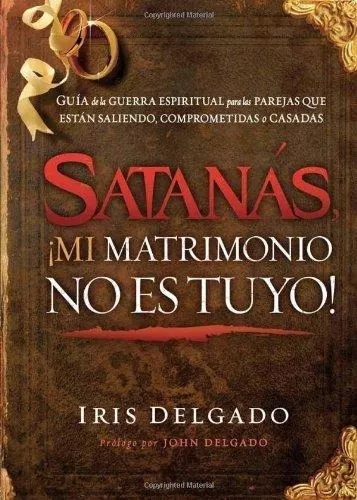 Satanás, ¡mi Matrimonio No Es Tuyo!