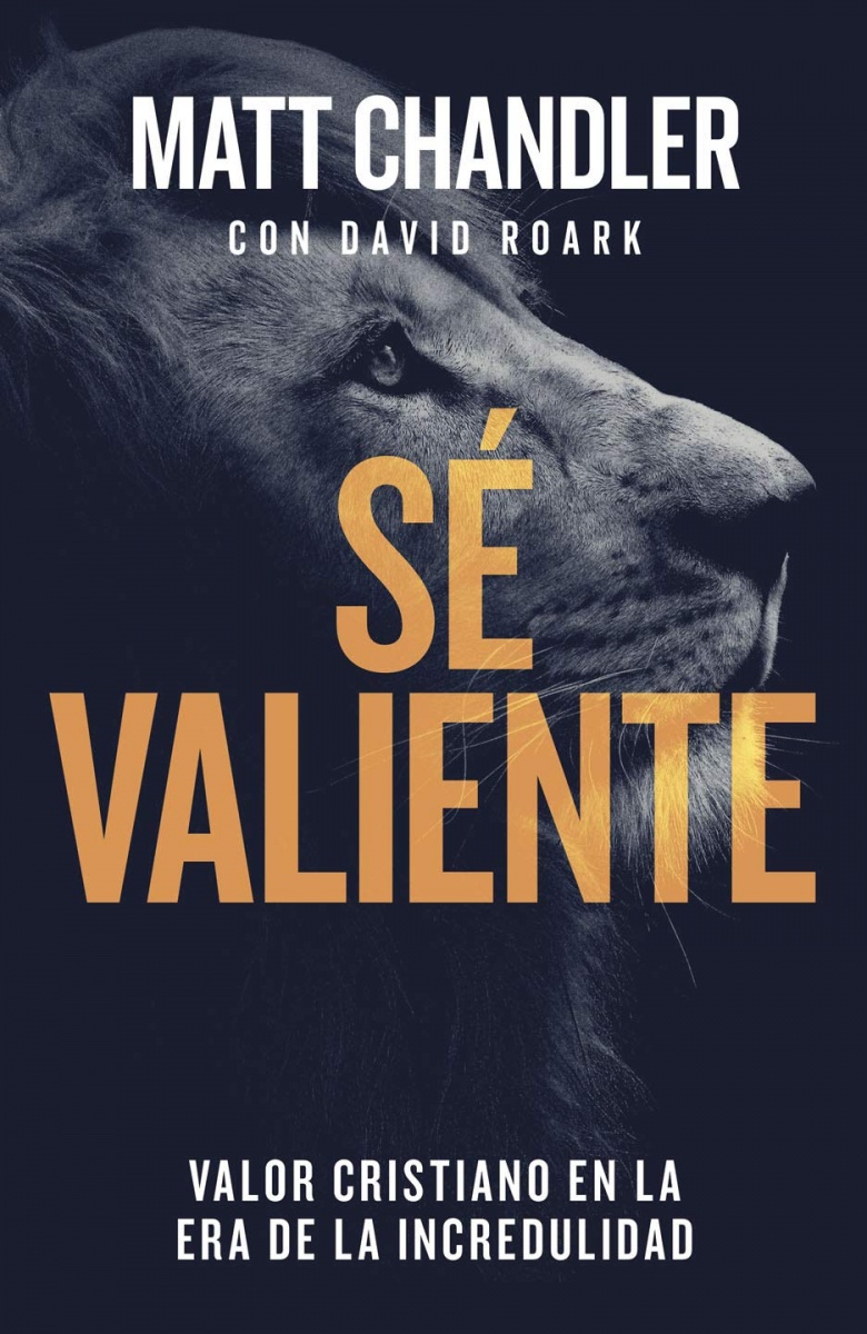 Sé valiente: Valor cristiano en la era de la incredulidad