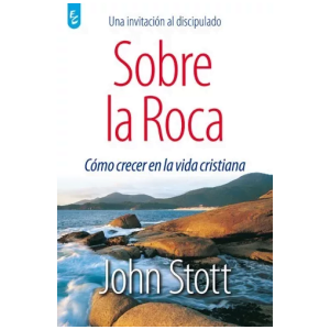 Sobre La Roca: Cómo Crecer En La Vida Cristiana