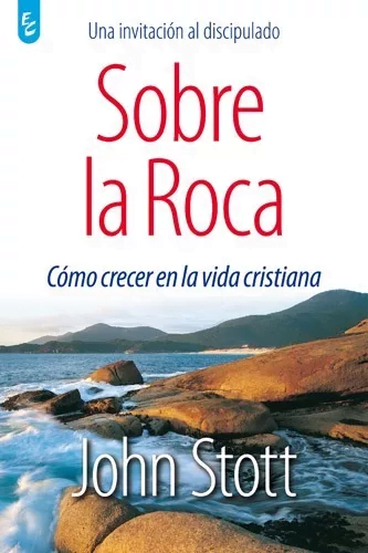 Sobre La Roca: Cómo Crecer En La Vida Cristiana