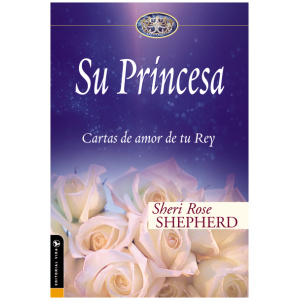 Su Princesa: Cartas de amor de tu Rey