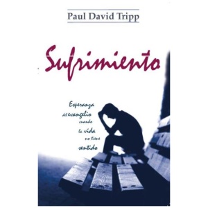 Sufrimiento: Esperanza del Evangelio Cuando la Vida No Tiene Sentido