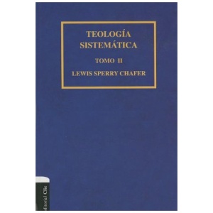 Teología sistemática de Chafer Tomo II