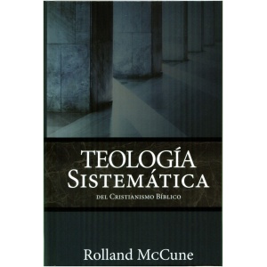 Teología Sistemática: Del Cristianismo Bíblico