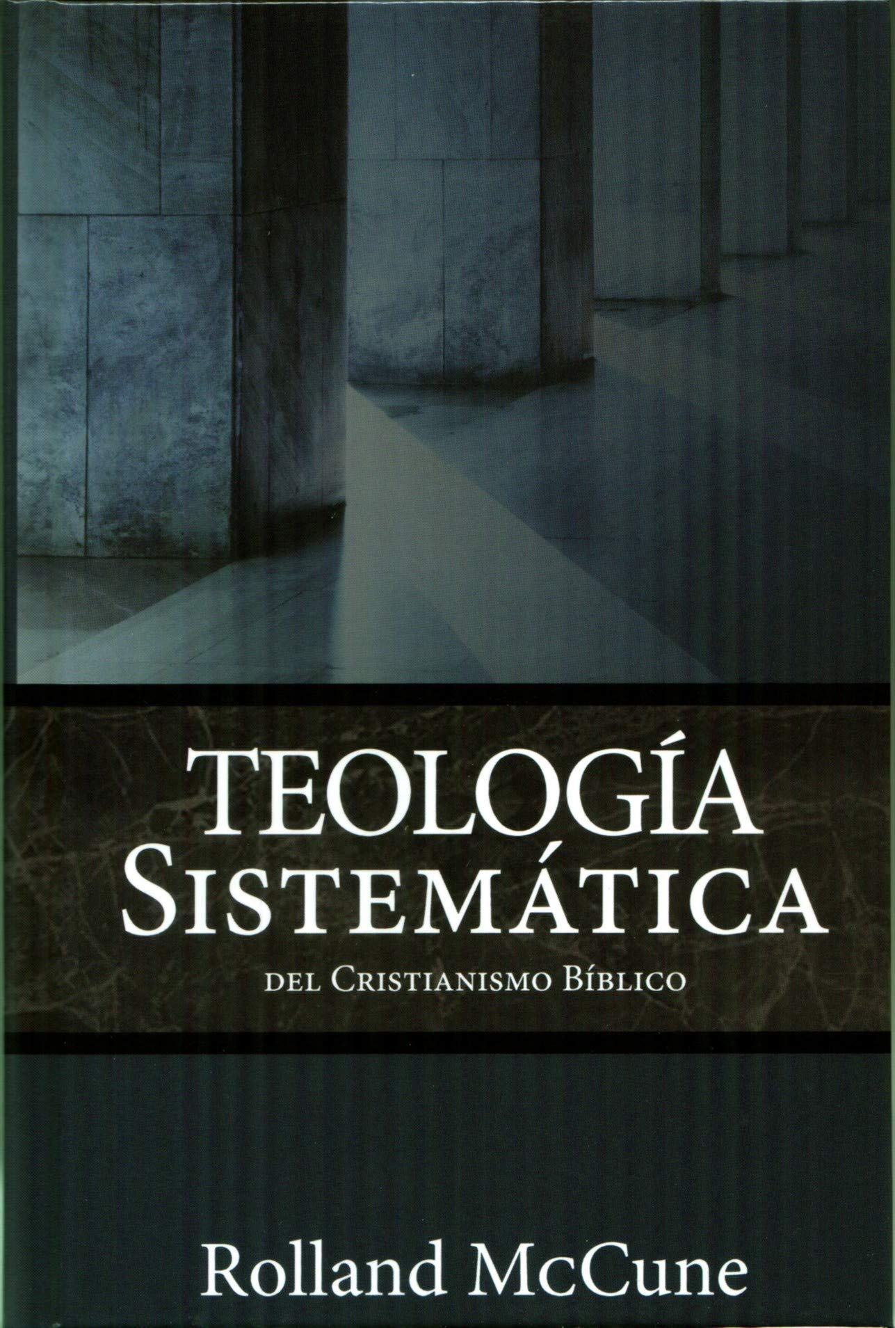 Teología Sistemática: Del Cristianismo Bíblico