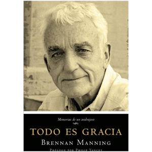 Todo Es Gracia: Memorias De Un Andrajoso