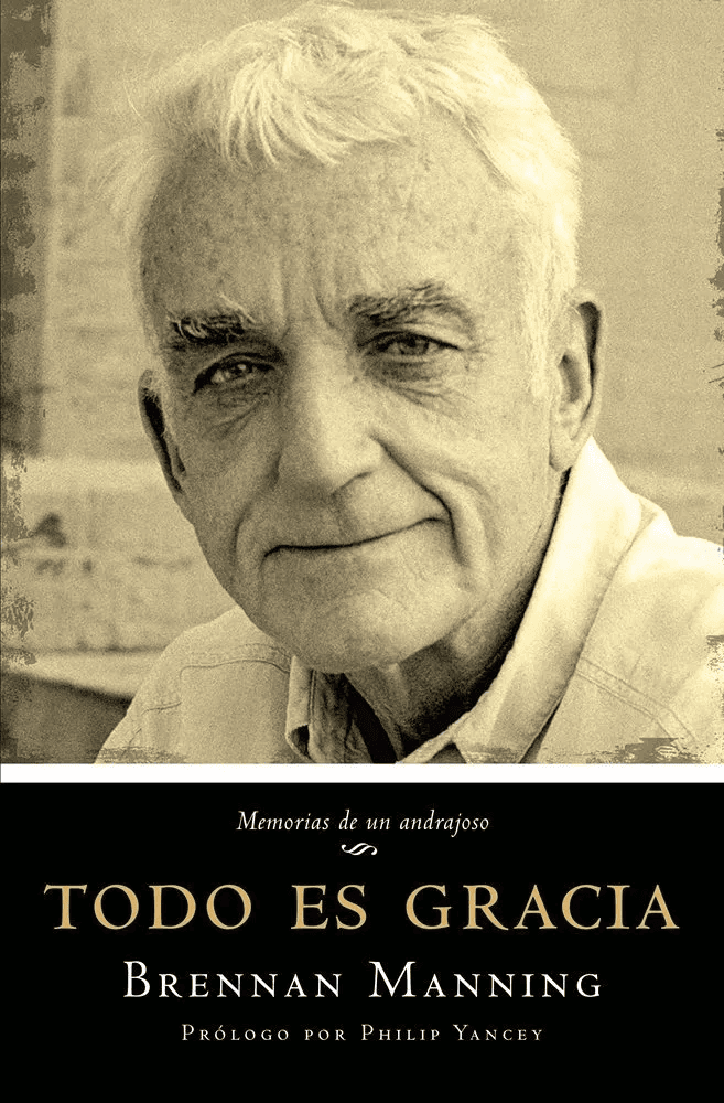 Todo Es Gracia: Memorias De Un Andrajoso