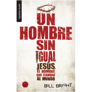 Un Hombre Sin Igual: Jesus, el Hombre Que Cambio al Mundo