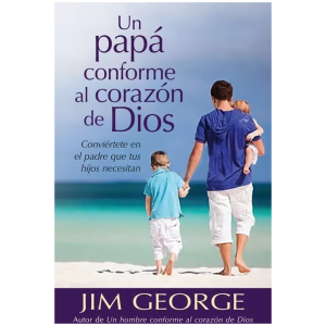 Un Papá Conforme Al Corazón De Dios