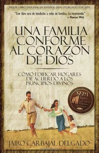Una Familia Conforme Al Corazón De Dios: Cómo Edificar Hogar