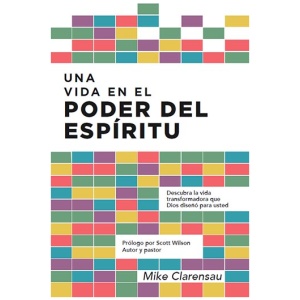 Una Vida En El Poder Del Espiritu: Descubra La Vida Transformadora Que Dios Diseño Para Usted