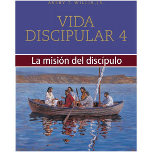 Vida Discipular 4: La Misión Del Discípulo