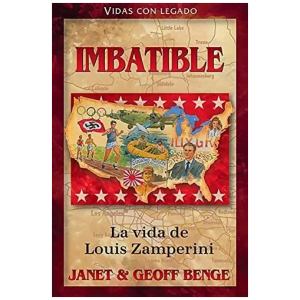 Vidas Con Legado: Imbatible: La Vida De Louis Zamperini
