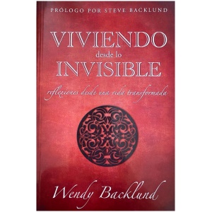 Viviendo Desde Lo Invisible: Reflexiones Desde Una Vida Transformada