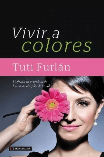Vivir A Colores: Disfruta La Grandeza De Las Cosas Simples..