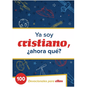 Ya Soy Cristiano, ¿ahora Qué?: 100 Devocionales Para Ellos
