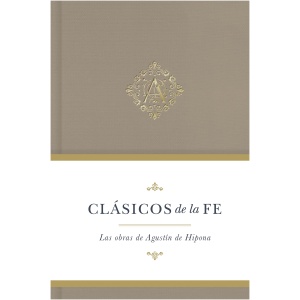 Clásicos De La Fe: Agustín De Hipona