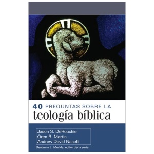 40 Preguntas Sobre La Teología Bíblica