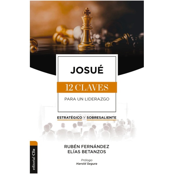 Josué: Las doce claves para un liderazgo estratégico y sobresaliente
