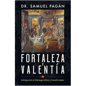 Fortaleza y Valentía, introducción al liderazgo bíblico transformador