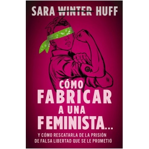 Cómo Fabricar A Una Feminista
