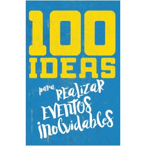 100 ideas para organizar eventos inolvidables