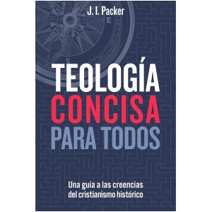 Teología concisa para todos: Una guía de las creencias del cristianismo histórico