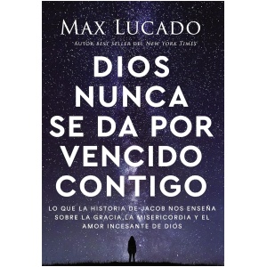 Dios nunca se da por vencido contigo: Lo que la historia de Jacob nos enseña sobre la gracia, la misericordia y el amor incesante de Dios