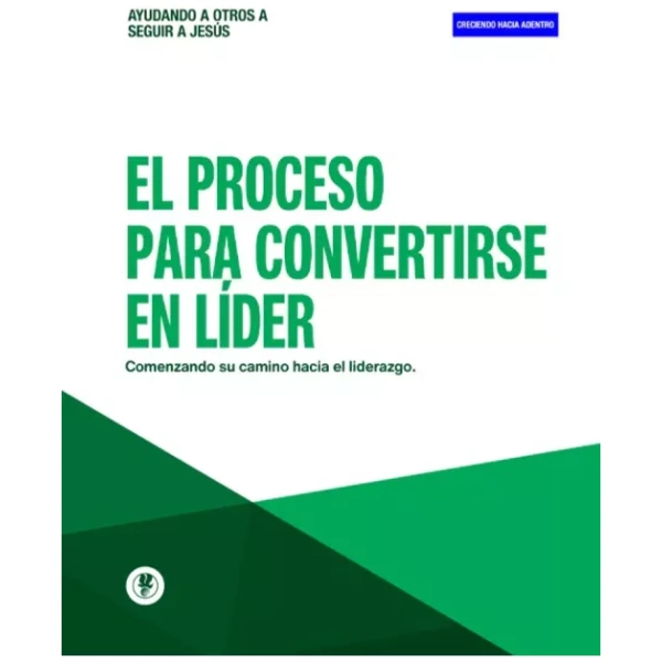 El Proceso Para Convertirse En Líder Creciendo Hacia Adentro