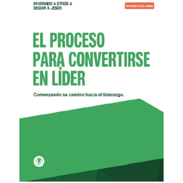 El Proceso Para Convertirse En Líder Creciendo Hacia Arriba
