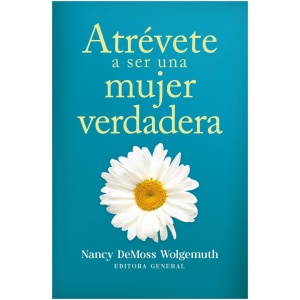 Atrévete a ser una mujer verdadera