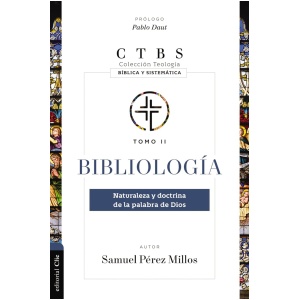 Bibliología: Naturaleza y doctrina de la palabra de Dios
