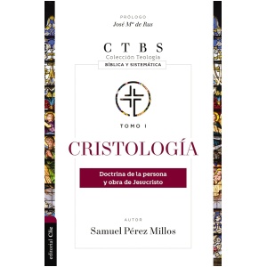 Cristología: Doctrina de la persona y obra de Jesucristo tomo 1